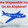 Can I Take Disposable Vape Pens On An Airplane? find out more in this article!
