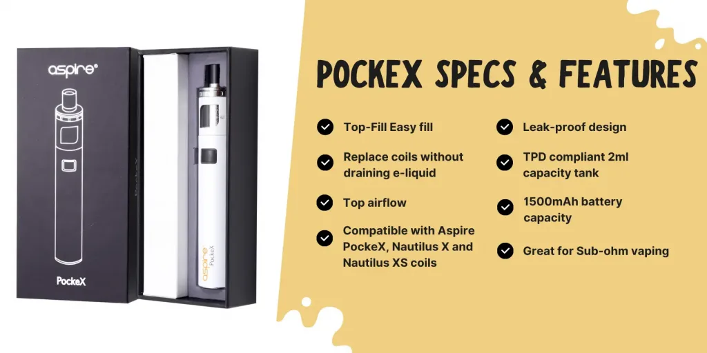 A compact and easy-to-use all-in-one e-cigarette device with a 2ml tank capacity and a 1500mAh built-in battery. The top-filling design of the tank is leak-free and the coil swapping system is no-spill. The Pyrex tank is durable and screws straight into the top of the tank, with the mouthpiece fitting on top. The device is shorter than most smartphones, measuring just 117 x 19.7mm, and fits neatly into most pockets. The PockeX uses the tried and tested single button operation and is super easy to use. You can do 2 things with the fire button: Fire it and turn it on/off. The device has a 10 second auto cut off which stops the battery from firing for more than 10 seconds at a time