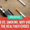 Vaping vs Smoking Why Vaping IS The Healthier Choice